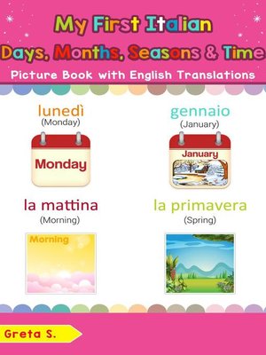 cover image of My First Italian Days, Months, Seasons & Time Picture Book with English Translations